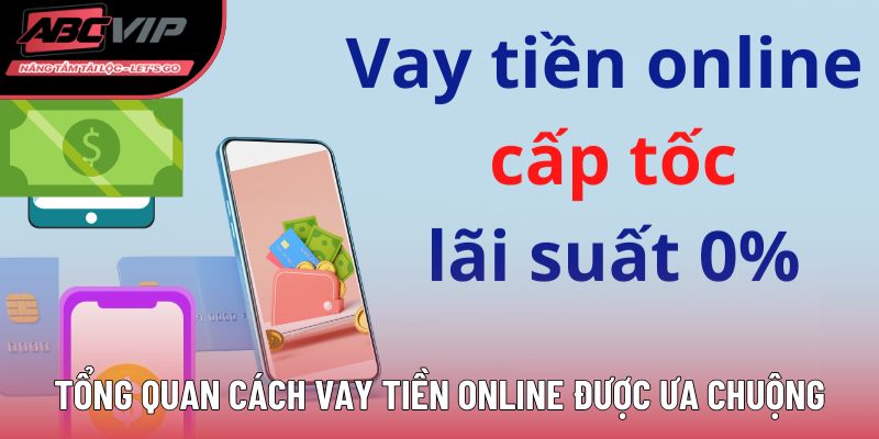Tổng quan cách vay tiền online được ưa chuộng