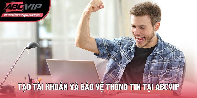 Tạo tài khoản và bảo vệ thông tin tại ABCVIP