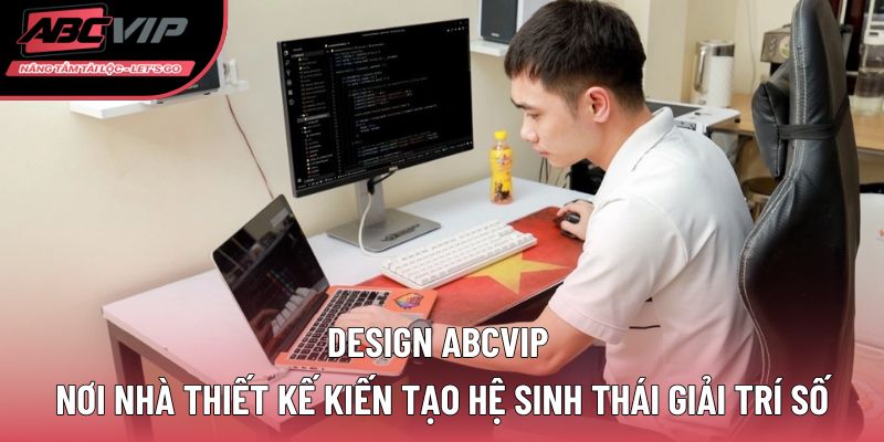 Design ABCVIP thiết kế kiến tạo hệ sinh thái trò chơi