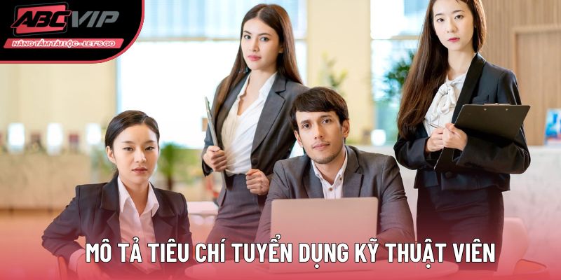 Mô tả tiêu chí tuyển dụng kỹ thuật viên