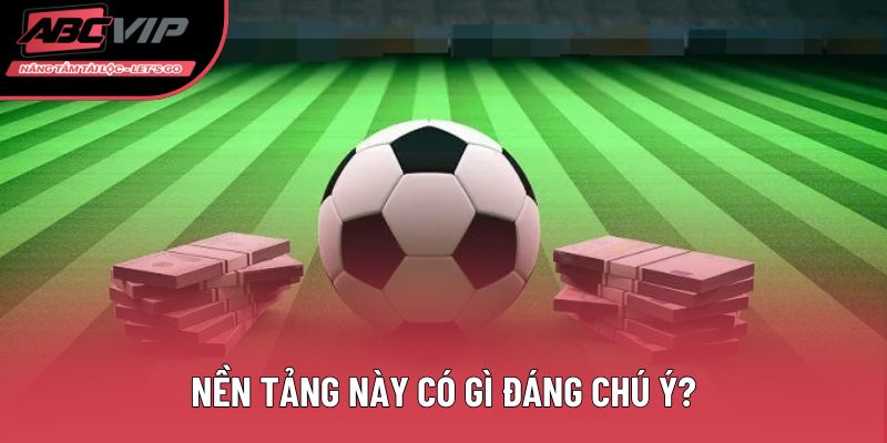 Nền tảng này có gì đáng chú ý?