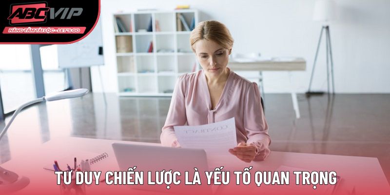 Tư duy chiến lược là yếu tố quan trọng