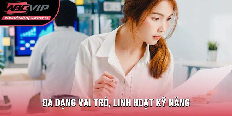 Đa dạng vai trò, linh hoạt kỹ năng
