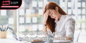 Việc làm campuchia ABCVIP