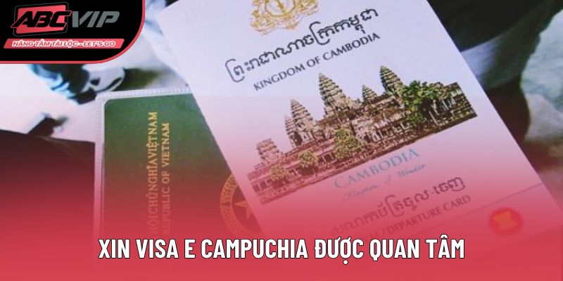 Xin visa E Campuchia được quan tâm