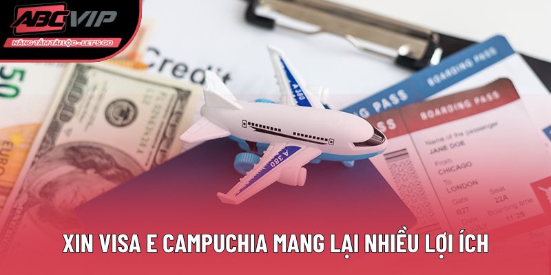 Xin visa E Campuchia mang lại nhiều lợi ích